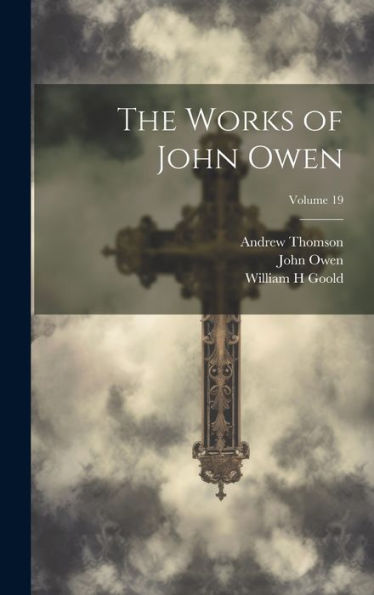 The Works Of John Owen; Volume 19 - 9781020503580