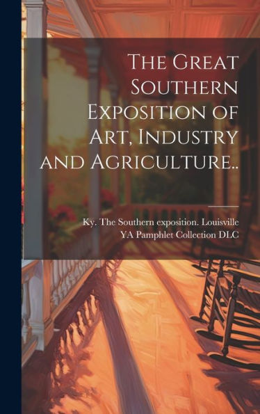 The Great Southern Exposition Of Art, Industry And Agriculture..