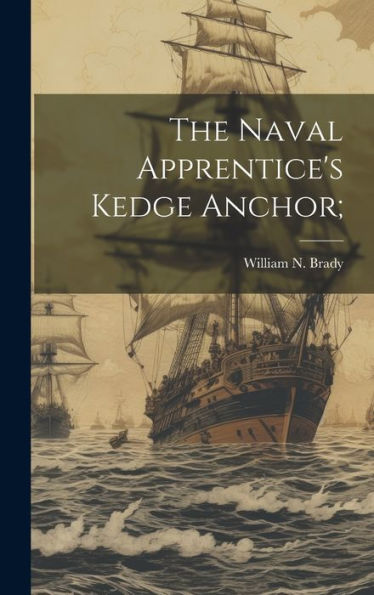 The Naval Apprentice's Kedge Anchor;