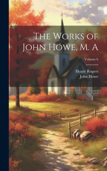 The Works Of John Howe, M. A; Volume 6