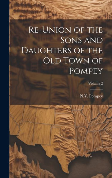 Re-Union Of The Sons And Daughters Of The Old Town Of Pompey; Volume 2