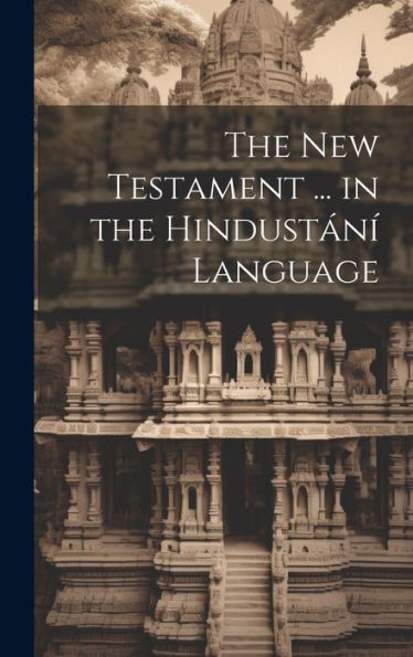 The New Testament ... In The Hindustání Language