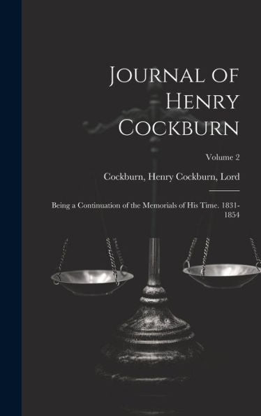 Journal Of Henry Cockburn; Being A Continuation Of The Memorials Of His Time. 1831-1854; Volume 2