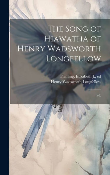 The Song Of Hiawatha Of Henry Wadsworth Longfellow; Ed.