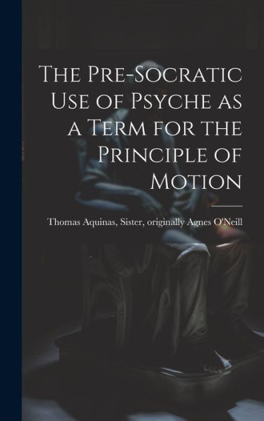 The Pre-Socratic Use Of Psyche As A Term For The Principle Of Motion