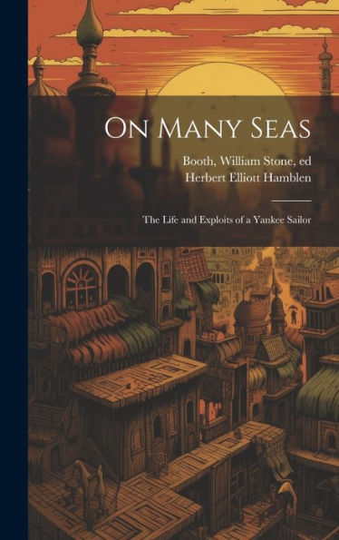 On Many Seas; The Life And Exploits Of A Yankee Sailor