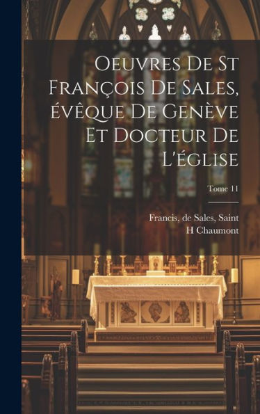Oeuvres De St François De Sales, Évêque De Genève Et Docteur De L'Église; Tome 11 (French Edition)