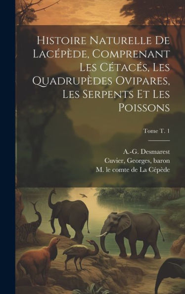 Histoire Naturelle De Lacépède, Comprenant Les Cétacés, Les Quadrupèdes Ovipares, Les Serpents Et Les Poissons; Tome T. 1 (French Edition)