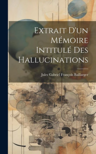Extrait D'Un Mémoire Intitulé Des Hallucinations (French Edition)