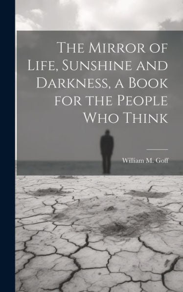 The Mirror Of Life, Sunshine And Darkness, A Book For The People Who Think