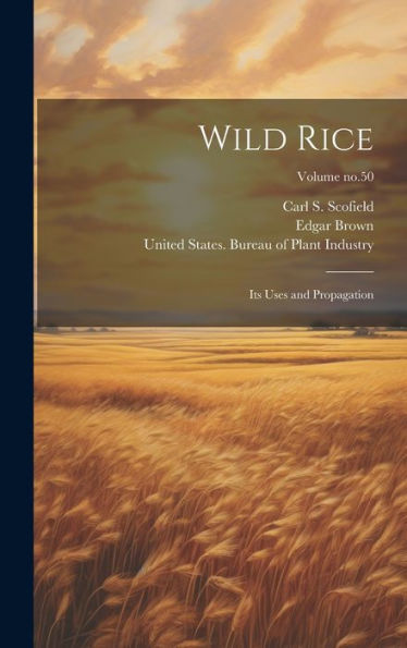 Wild Rice: Its Uses And Propagation; Volume No.50