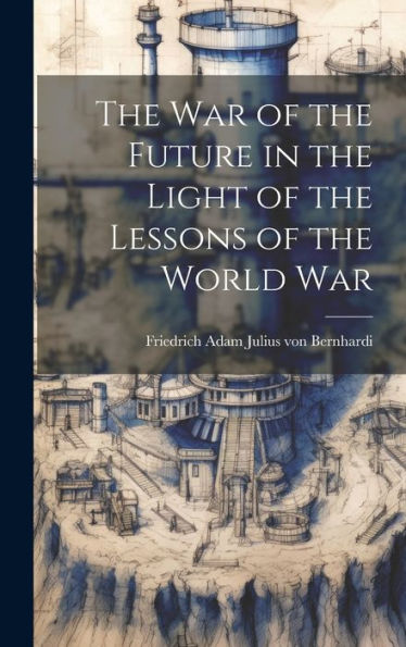 The War Of The Future In The Light Of The Lessons Of The World War