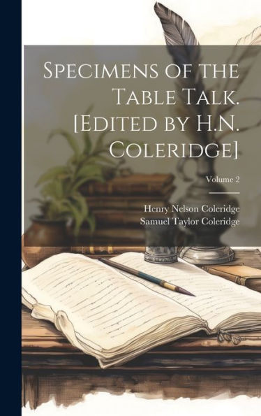 Specimens Of The Table Talk. [Edited By H.N. Coleridge]; Volume 2
