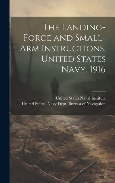 The Landing-Force And Small-Arm Instructions, United States Navy, 1916