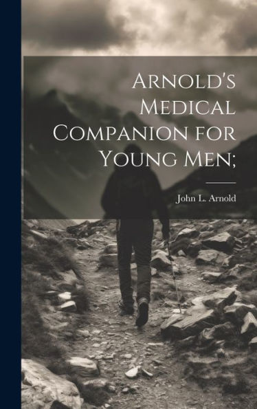 Arnold's Medical Companion For Young Men;