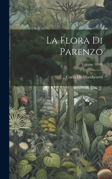 La Flora Di Parenzo; Volume 1890] (Italian Edition)
