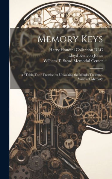 Memory Keys: A "Table-Top" Treatise On Unlocking The Mind's Treasure-Vaults Of Memory