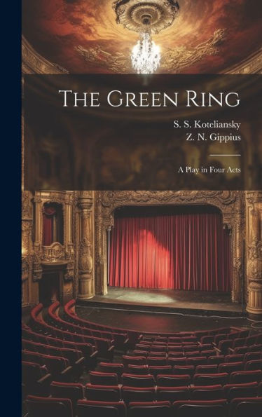 The Green Ring: A Play In Four Acts