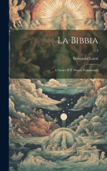 La Bibbia: L'Antico E Il Nuovo Testamento; V.4