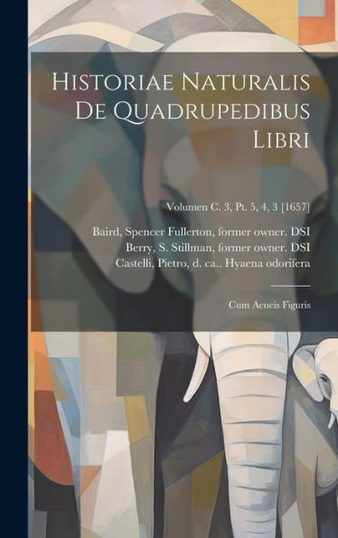Historiae Naturalis De Quadrupedibus Libri: Cum Aeneis Figuris; Volumen C. 3, Pt. 5, 4, 3 [1657] (Latin Edition)