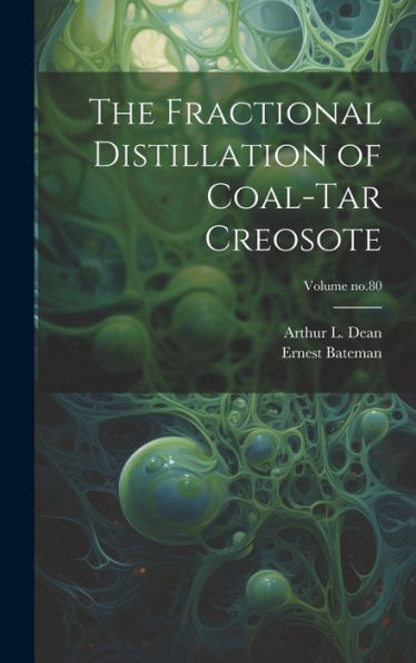 The Fractional Distillation Of Coal-Tar Creosote; Volume No.80