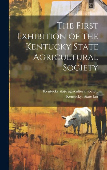 The First Exhibition Of The Kentucky State Agricultural Society
