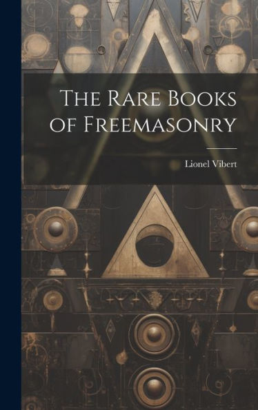 The Rare Books Of Freemasonry - 9781020515064