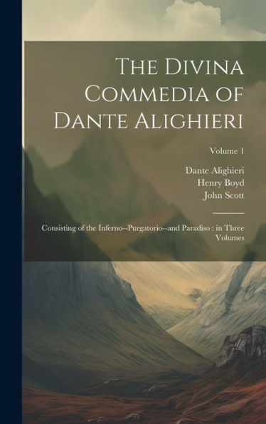 The Divina Commedia Of Dante Alighieri: Consisting Of The Inferno--Purgatorio--And Paradiso: In Three Volumes; Volume 1