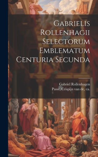 Gabrielis Rollenhagii Selectorum Emblematum Centuria Secunda (Latin Edition)