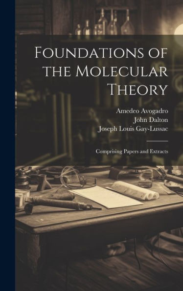 Foundations Of The Molecular Theory: Comprising Papers And Extracts