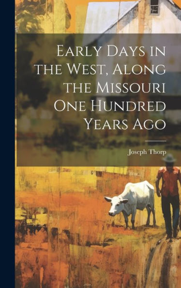 Early Days In The West, Along The Missouri One Hundred Years Ago
