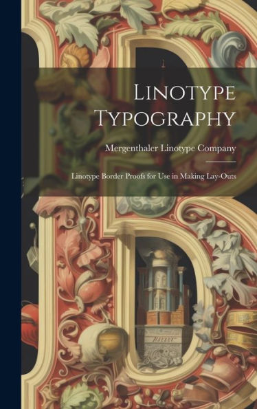 Linotype Typography: Linotype Border Proofs For Use In Making Lay-Outs