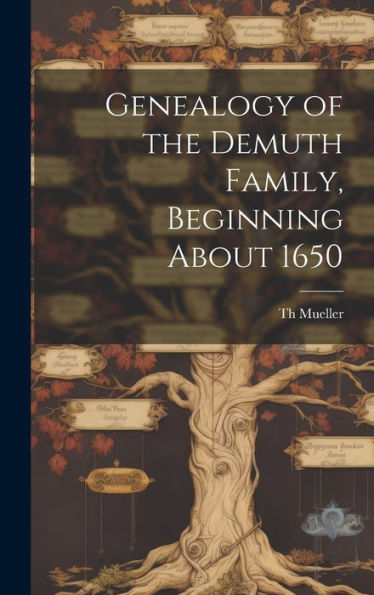 Genealogy Of The Demuth Family, Beginning About 1650
