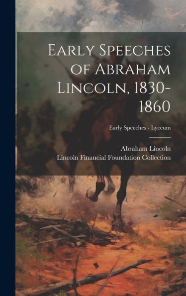 Early Speeches Of Abraham Lincoln, 1830-1860; Early Speeches - Lyceum