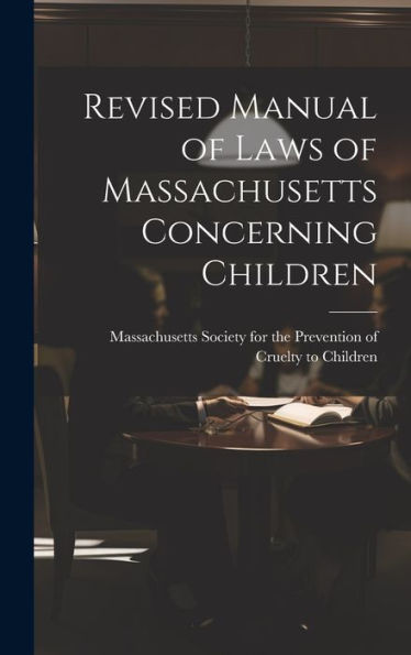 Revised Manual Of Laws Of Massachusetts Concerning Children