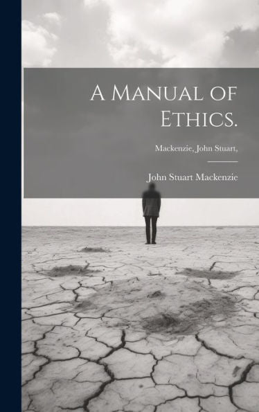 A Manual Of Ethics. [Microform]; Mackenzie, John Stuart,
