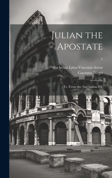 Julian The Apostate: Tr. From The 2Nd Italian Ed.; 1