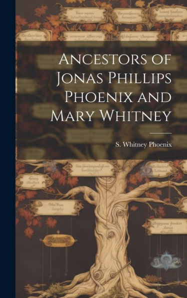 Ancestors Of Jonas Phillips Phoenix And Mary Whitney