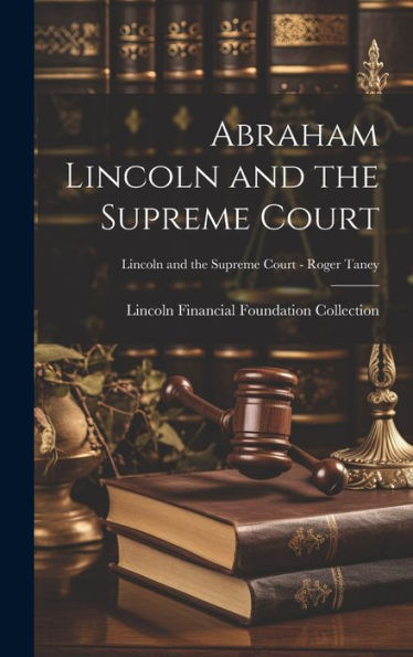 Abraham Lincoln And The Supreme Court; Lincoln And The Supreme Court - Roger Taney