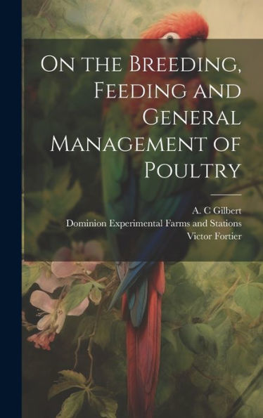 On The Breeding, Feeding And General Management Of Poultry [Microform]