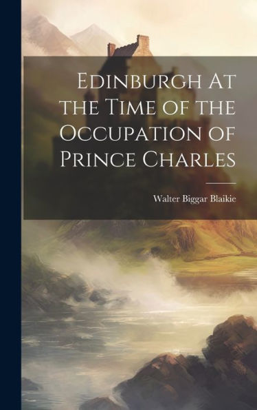 Edinburgh At The Time Of The Occupation Of Prince Charles