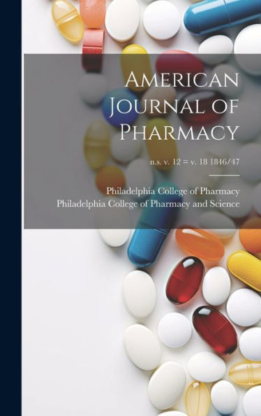 American Journal Of Pharmacy; N.S. V. 12 = V. 18 1846/47