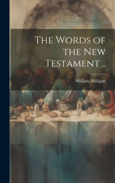 The Words Of The New Testament ..