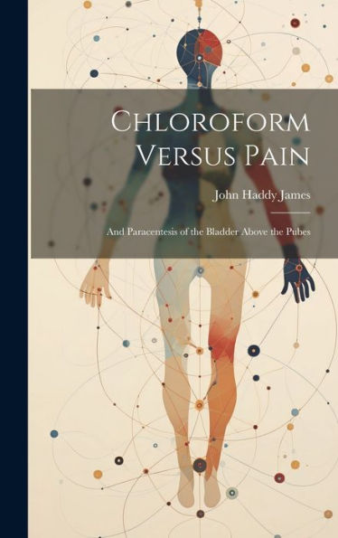 Chloroform Versus Pain: And Paracentesis Of The Bladder Above The Pubes