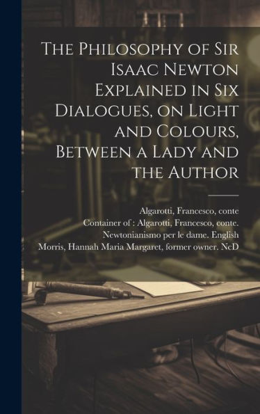 The Philosophy Of Sir Isaac Newton Explained In Six Dialogues, On Light And Colours, Between A Lady And The Author