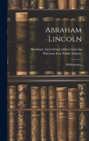 Abraham Lincoln: [Bibliography]