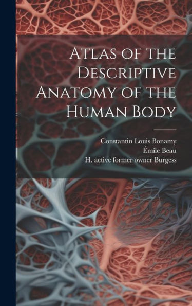 Atlas Of The Descriptive Anatomy Of The Human Body [Electronic Resource]