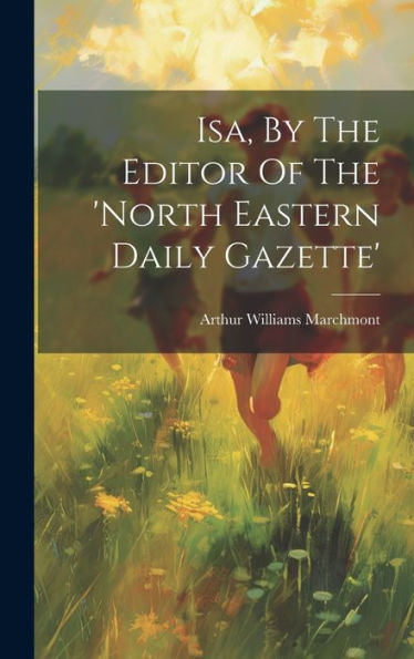 Isa, By The Editor Of The 'North Eastern Daily Gazette'