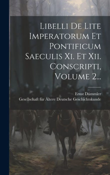 Libelli De Lite Imperatorum Et Pontificum Saeculis Xi. Et Xii. Conscripti, Volume 2... (Latin Edition)