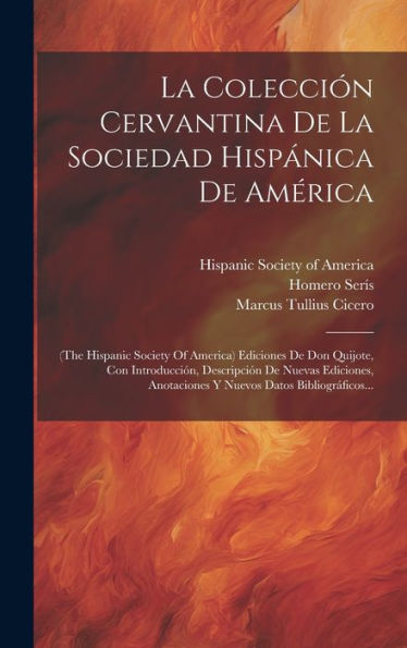 La Colección Cervantina De La Sociedad Hispánica De América: (The Hispanic Society Of America) Ediciones De Don Quijote, Con Introducción, Descripción ... Datos Bibliográficos... (Latin Edition)